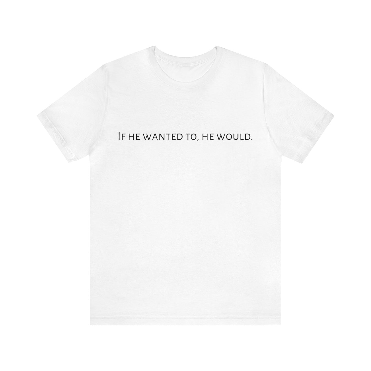 If He Wanted To, He Would.Unisex Jersey Short Sleeve Tee