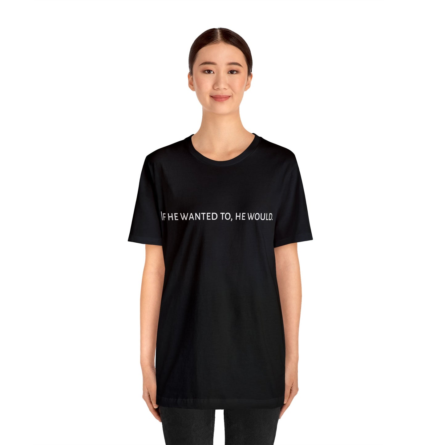If He Wanted To, He Would.Unisex Jersey Short Sleeve Tee