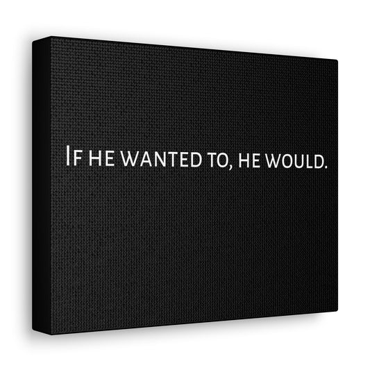 If He Wanted To, He Would. Canvas Gallery Wraps